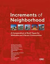 Increments Of Neighborhood A Compendium Of Built Types For Walkable And Vibrant Communities