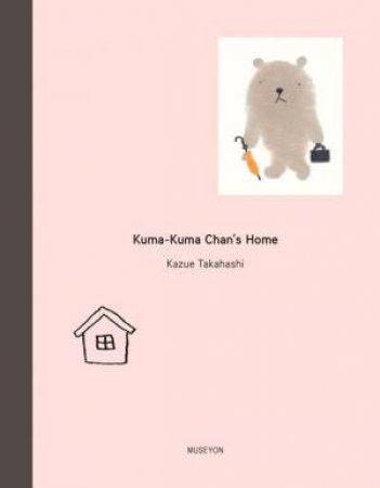 Kuma-Kuma Chan's Home by Kazue Takahashi