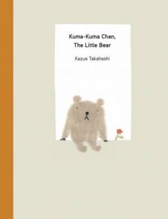 Kuma-Kuma Chan, The Little Bear by Kazue Takahashi