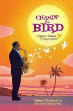 Chasin The Bird A Charlie Parker Graphic Novel