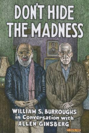 Don't Hide The Madness by William S. Burroughs, Allen Ginsberg & Steven Taylor