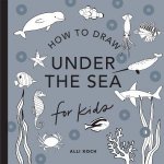 Under the Sea How to Draw Books for Kids