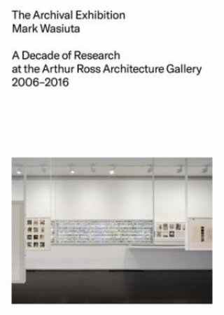 The Archival Exhibition by Mark Wasiuta