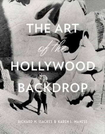 The Art Of The Hollywood Backdrop by Karen L Maness