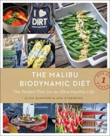 The Malibu Biodynamic Diet: The Perfect Plan For An Ultra-Healthy Life by Alice Bamford