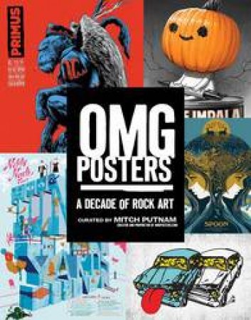 OMG Posters: A Decade Of Rock Art by Mitch Putnam