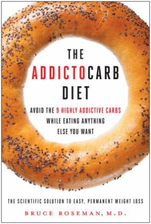 The Addictocarb Diet by Bruce Roseman