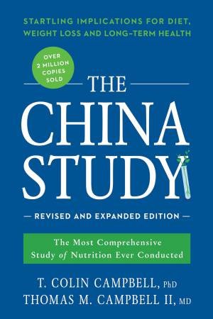 The China Study: Revised And Expanded Edition by T. Colin Campbell & Thomas M. Campbell II