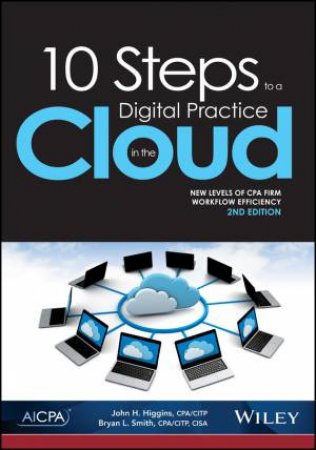 10 Steps To A Digital Practice In The Cloud: New Levels Of CPA Workflow Efficiency, 2nd Edition (2e) by John H. Higgins & Bryan L. Smith