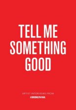 Tell Me Something Good Artist Interviews From The Brooklyn Rail