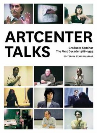 ArtCenter Talks: The First Decade 1986–1995 by No Author Provided