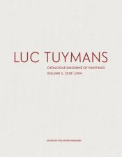 Luc Tuymans Catalogue Raisonne of Paintings Volume I 1978 1994