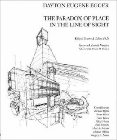 Dayton Eugene Egger: The Paradox Of Place In The Line Of Sight by Gregory Luhan