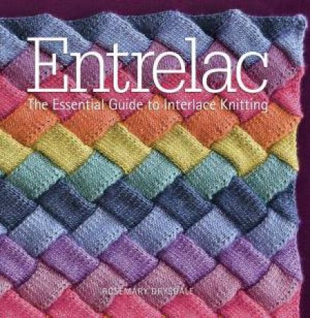 Entrelac: Essential Guide To Interlace Knitting by Rosemary Drysdale
