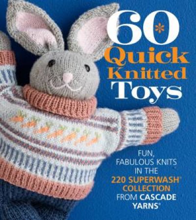 60 Quick Knitted Toys by Sixth&Spring Books