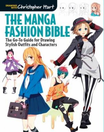 The Manga Fashion Bible: The Go-To Guide For Drawing Stylish Outfits And Characters by Christopher Hart