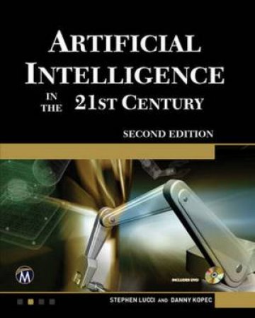 Artificial Intelligence In The 21st Century - 2nd Edition by Stephen & Kopec, Danny Lucci