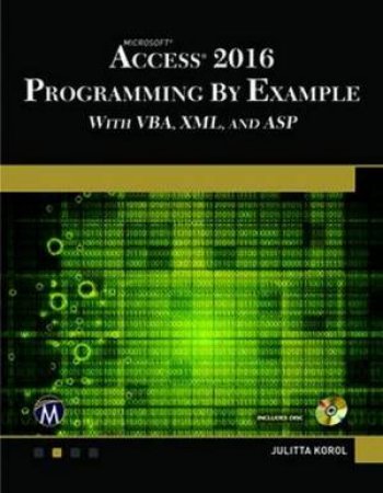 Microsoft Access 2016 Programming By Example With VBA, XML, And ASP by Julitta Korol