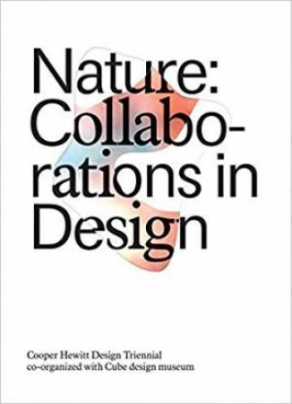 Nature: Collaborations In Design by Caitlin Condell & Andrea Lipps & Matilda McQuaid & Gene Bertram & Hans Gubbels