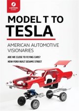 Model T to Tesla American Automotive Visionaries