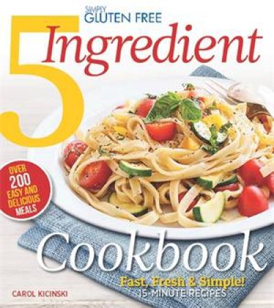 Simply Gluten Free 5 Ingredient Cookbook by Various