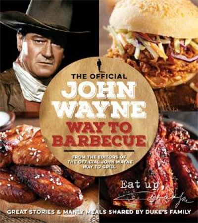 The Official  John Wayne Way To Barbecue by Editors of the Official John Wayne Magazine & Editors of the Official John Wayne Magazine