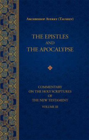 Epistles and the Apocalypse: Commentary on the Holy Scriptures of the New Testament, Vol. 3