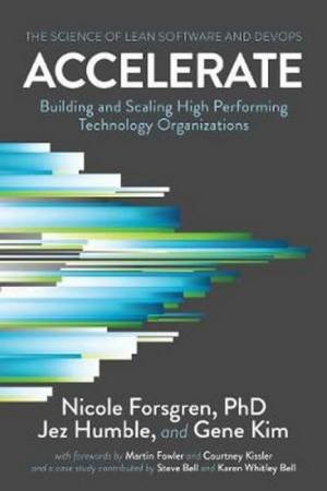 Accelerate by Nicole Forsgren Phd & Jez Humble & Gene Kim