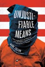Unjustifiable Means The Inside Story Of How The CIA Pentagon And US Government Conspired To Torture