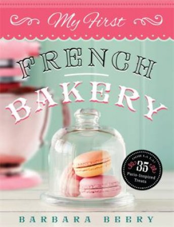 My First French Bakery by Barbara Beery
