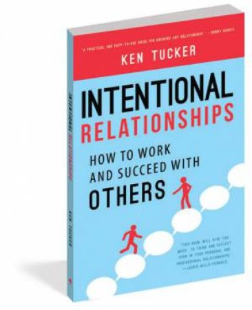 Intentional Relationships: How to Work and Succeed with Others
