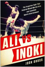 Ali Vs Inoki The Forgotten Fight That Inspired Mixed Martial Arts And Launched Sports Entertainment