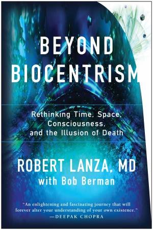 Beyond Biocentrism by Robert Lanza & Bob Berman