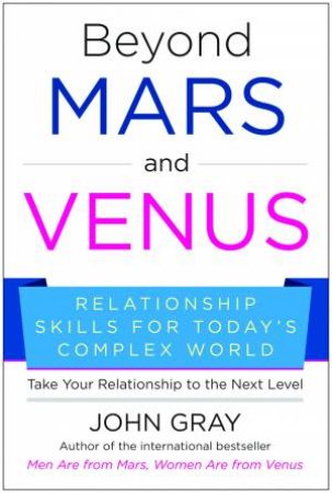 Beyond Mars And Venus by John Gray