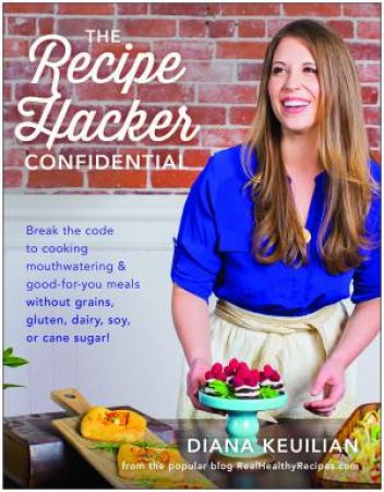The Recipe Hacker Confidential by Diana Keuilian