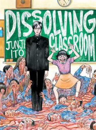 Junji Ito's Dissolving Classroom by Junji Ito