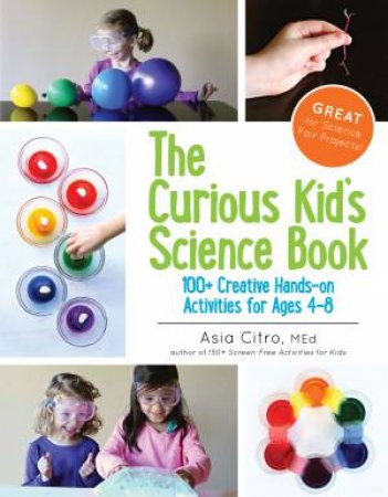 The Curious Kid's Science Book by Asia Citro