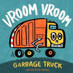 Vroom Vroom Garbage Truck by Asia Citro & Troy Cummings
