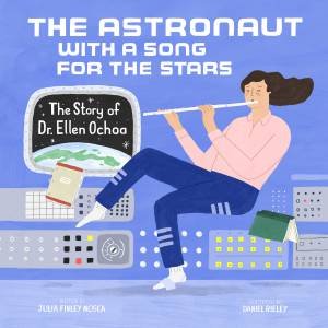 Astronaut With A Song For The Stars by Julia Finley Mosca & Daniel Rieley