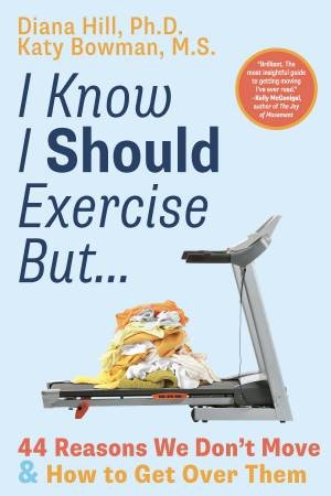 I Know I Should Exercise, But... by Diana Hill & Katy Bowman