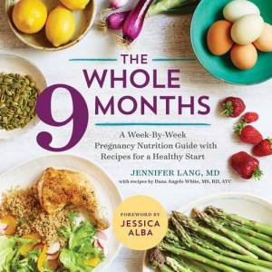 The Whole 9 Months by Jennifer Lang & Dana Angelo White & Jessica Alba