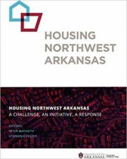 Housing Northwest Arkansas A Challenge An Initiative A Response