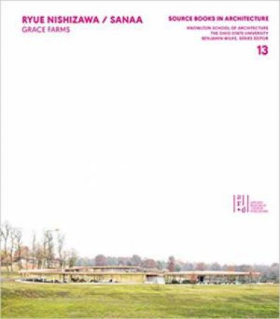 Ryue Nishizawa / SANAA: Grace Farms by Benjamin Wilke & Ryue Nishizawa