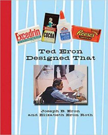 Ted Eron Designed That by Joseph B. Eron & Elizabeth Eron Roth
