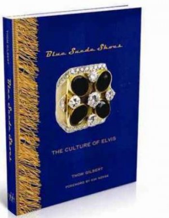 Blue Suede Shoes: The Culture Of Elvis by Thom Gilbert & Kim Novak