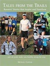 Tales From The Trails Runners Stories That Inspire And Transform