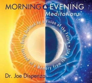 Morning And Evening Meditations by Dr Joe Dispenza