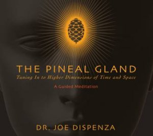 The Pineal Gland by Dr Joe Dispenza