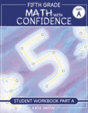 Fifth Grade Math with Confidence Student Workbook A