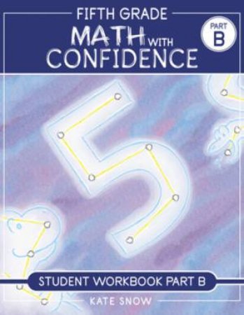 Fifth Grade Math with Confidence Student Workbook B by Kate Snow
